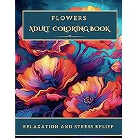 Flowers Adult Coloring Book: Beautiful Floral Experience 20 Unique Designs for Relaxation and Creativity