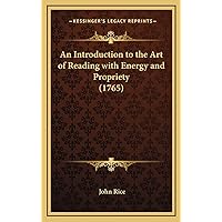 An Introduction to the Art of Reading with Energy and Propriety (1765) An Introduction to the Art of Reading with Energy and Propriety (1765) Hardcover Paperback