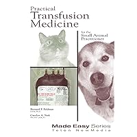 Practical Transfusion Medicine for the Small Animal Practitioner (Made Easy) Practical Transfusion Medicine for the Small Animal Practitioner (Made Easy) Kindle Paperback Mass Market Paperback