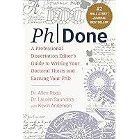 PhDone: A Professional Dissertation Editor's Guide to Writing Your Doctoral Thesis and Earning Your PhD PhDone: A Professional Dissertation Editor's Guide to Writing Your Doctoral Thesis and Earning Your PhD Paperback Kindle