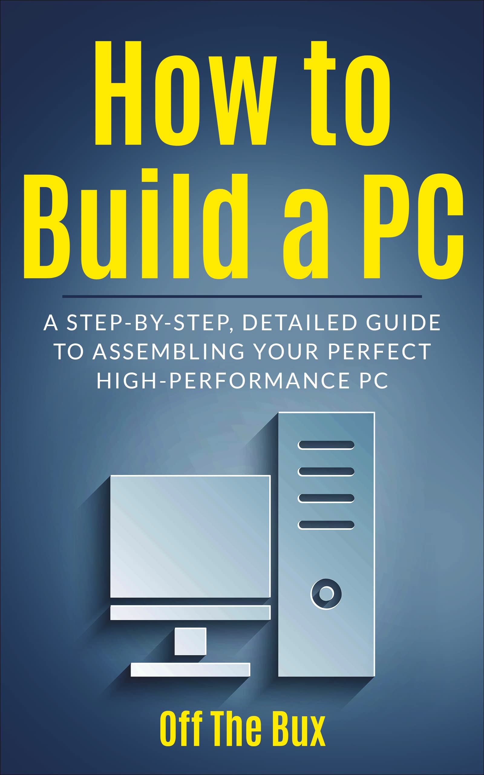 How to Build a PC: A Step-by-Step Detailed Guide to Assembling Your Perfect High Performance Gaming PC
