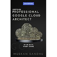 Google Cloud Architect Certification in 20 days: Pass the Professional Google Cloud Architect Exam in 20 Days (Even with No Prior Experience)