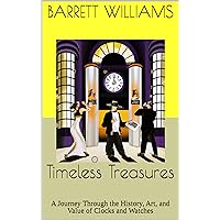 Timeless Treasures: A Journey Through the History, Art, and Value of Clocks and Watches (Treasure Trails: Unveiling Antique Fairs Across America) (English Edition)