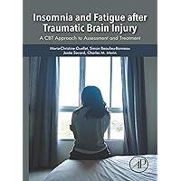 Insomnia and Fatigue after Traumatic Brain Injury: A CBT Approach to Assessment and Treatment Insomnia and Fatigue after Traumatic Brain Injury: A CBT Approach to Assessment and Treatment Kindle Paperback