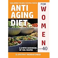 Anti-aging Diet for Women over 40 : A - Z with Cookbook of 100+ Recipes : The Blueprint for being Youthful forever (Diet for Enhancing Life) Anti-aging Diet for Women over 40 : A - Z with Cookbook of 100+ Recipes : The Blueprint for being Youthful forever (Diet for Enhancing Life) Kindle Hardcover Paperback