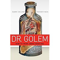 Dr. Golem: How to Think about Medicine Dr. Golem: How to Think about Medicine Paperback Kindle Hardcover