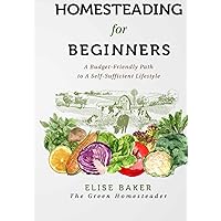 Homesteading for Beginners: A Budget-Friendly Path to A Self-Sufficient Lifestyle