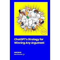 ChatGPT's Strategy for Winning Any Argument: A Satirical Book with 100 Blank Pages, Gag Gift, Coffee Table Book