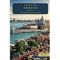Unveiling Venice - Italy: Your Travel Guide to La Serenissima - Essentials Eddition: Navigate Canals, Uncover Hidden Gems, and Experience the Artistic ... Guides for the Ultimate Italian Adventure)