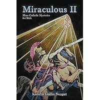 Miraculous II: Catholic Mysteries for Kids (Catholic Stories for Kids) Miraculous II: Catholic Mysteries for Kids (Catholic Stories for Kids) Paperback Kindle