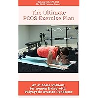 The Ultimate PCOS Exercise Plan: An at home workout for women living with polycystic ovary syndrome. The Ultimate PCOS Exercise Plan: An at home workout for women living with polycystic ovary syndrome. Kindle