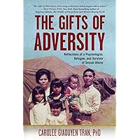 The Gifts of Adversity: Reflections of a Psychologist, Refugee, and Survivor of Sexual Abuse The Gifts of Adversity: Reflections of a Psychologist, Refugee, and Survivor of Sexual Abuse Paperback Kindle