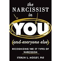 The Narcissist in You and Everyone Else: Recognizing the 27 Types of Narcissism The Narcissist in You and Everyone Else: Recognizing the 27 Types of Narcissism Hardcover Kindle