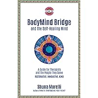 BodyMind Bridge and the Self-Healing Mind: A Guide for Therapists and the People They Serve BodyMind Bridge and the Self-Healing Mind: A Guide for Therapists and the People They Serve Paperback Kindle