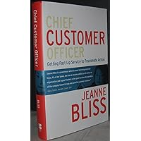 Chief Customer Officer : Getting Past Lip Service to Passionate Action Chief Customer Officer : Getting Past Lip Service to Passionate Action Hardcover