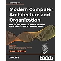 Modern Computer Architecture and Organization - Second Edition: Learn x86, ARM, and RISC-V architectures and the design of smartphones, PCs, and cloud servers