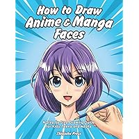 How to Draw Anime & Manga Faces: A Step by Step Drawing Guide for Kids, Teens and Adults How to Draw Anime & Manga Faces: A Step by Step Drawing Guide for Kids, Teens and Adults Paperback Kindle Spiral-bound Hardcover
