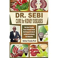DR. SEBI CURE for KIDNEY DISEASES: Detox, Cleanse & Treat Kidney Diseases or Inflammation & Revitalize Other Vital Organs with the Help of Dr. Sebi ... and Anti-inflammatory Diets & Medicinal Herbs DR. SEBI CURE for KIDNEY DISEASES: Detox, Cleanse & Treat Kidney Diseases or Inflammation & Revitalize Other Vital Organs with the Help of Dr. Sebi ... and Anti-inflammatory Diets & Medicinal Herbs Paperback Kindle