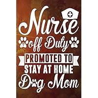 Womens Nurse Off Duty Promoted To Stay At Home Dog Mom Womens Nurse Off Duty Promoted To Stay At Home Dog Mom Paperback