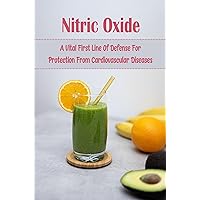 Nitric Oxide: A Vital First Line Of Defense For Protection From Cardiovascular Diseases