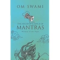 The Ancient Science of Mantras: Wisdom of the Sages The Ancient Science of Mantras: Wisdom of the Sages Paperback Kindle