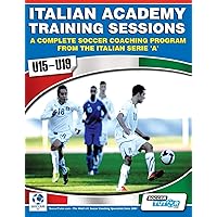 Italian Academy Training Sessions for U15-U19 - A Complete Soccer Coaching Program Italian Academy Training Sessions for U15-U19 - A Complete Soccer Coaching Program Paperback