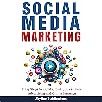Social Media Marketing: Easy Steps to Rapid Growth, Stress-Free Advertising and Online Presence Social Media Marketing: Easy Steps to Rapid Growth, Stress-Free Advertising and Online Presence Paperback Audible Audiobook Kindle Hardcover