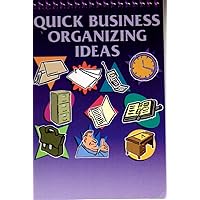The Quick Series Guide to Business Organizing Ideas