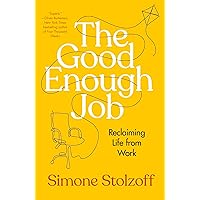 The Good Enough Job: Reclaiming Life from Work The Good Enough Job: Reclaiming Life from Work Audible Audiobook Hardcover Kindle Paperback