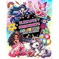 Ultimate Creativity Colouring Book For Girls: Hours of Fun With Coloring Unicorns, Mermaids, Princess, Butterflies, Flowers and More (Ages +4)