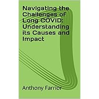 Navigating the Challenges of Long COVID: Understanding its Causes and Impact Navigating the Challenges of Long COVID: Understanding its Causes and Impact Kindle Audible Audiobook Paperback