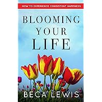 Blooming Your Life: How To Experience Consistent Happiness (The Shift Series) Blooming Your Life: How To Experience Consistent Happiness (The Shift Series) Kindle Paperback Audible Audiobook