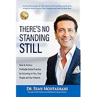 There's No Standing Still: How to Grow a Profitable Dental Practice Focusing on You, Your People and Your Patients There's No Standing Still: How to Grow a Profitable Dental Practice Focusing on You, Your People and Your Patients Paperback Kindle Hardcover