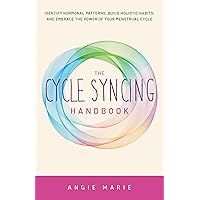 The Cycle Syncing Handbook: Identify Hormonal Patterns, Build Holistic Habits, and Embrace the Power of Your Menstrual Cycle The Cycle Syncing Handbook: Identify Hormonal Patterns, Build Holistic Habits, and Embrace the Power of Your Menstrual Cycle Paperback Kindle