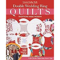 Double Wedding Ring Quilts - Traditions Made Modern: Full-Circle Sketches from Life Double Wedding Ring Quilts - Traditions Made Modern: Full-Circle Sketches from Life Paperback Kindle