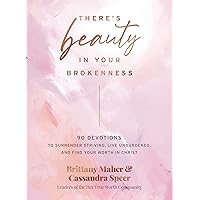 There's Beauty in Your Brokenness: 90 Devotions to Surrender Striving, Live Unburdened, and Find Your Worth in Christ There's Beauty in Your Brokenness: 90 Devotions to Surrender Striving, Live Unburdened, and Find Your Worth in Christ Hardcover Kindle Audible Audiobook