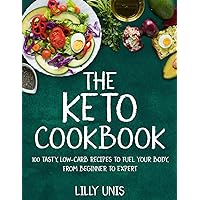 The Keto Cookbook: 100 Tasty, Low-Carb Recipes to Fuel Your Body, from Beginner to Expert