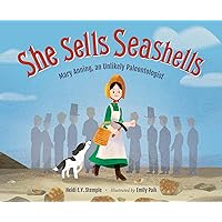 She Sells Seashells: Mary Anning, an Unlikely Paleontologist She Sells Seashells: Mary Anning, an Unlikely Paleontologist Kindle Hardcover