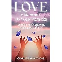 Love is the Answer to Your Prayers: Spiritual Meditation Book, Relationship With God Love is the Answer to Your Prayers: Spiritual Meditation Book, Relationship With God Kindle Audible Audiobook Paperback