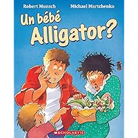 Un Bébé Alligator? (Robert Munsch) (French Edition) Un Bébé Alligator? (Robert Munsch) (French Edition) Paperback Board book