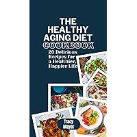 Healthy Aging Diet Cookbook: 20 Delicious Recipes for a Healthier, Happier Life Healthy Aging Diet Cookbook: 20 Delicious Recipes for a Healthier, Happier Life Kindle Paperback