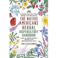 The Native Americans herbal dispensatory HANDBOOK - The medicine-making guide to native medicinal plants and their uses: Learn the medicinal purposes and how to use homegrown herbal plants The Native Americans herbal dispensatory HANDBOOK - The medicine-making guide to native medicinal plants and their uses: Learn the medicinal purposes and how to use homegrown herbal plants Paperback Kindle