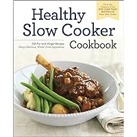 The Healthy Slow Cooker Cookbook: 150 Fix-And-Forget Recipes Using Delicious, Whole Food Ingredients The Healthy Slow Cooker Cookbook: 150 Fix-And-Forget Recipes Using Delicious, Whole Food Ingredients Paperback Kindle