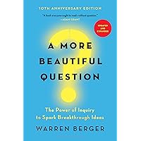 A More Beautiful Question: The Power of Inquiry to Spark Breakthrough Ideas A More Beautiful Question: The Power of Inquiry to Spark Breakthrough Ideas Paperback Audible Audiobook Kindle Hardcover MP3 CD