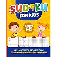 SUDOKU FOR KIDS AGES 6-12: more 365 Sudoku Puzzles Book for Kids Ages 6-8, 8-12, and Beginners. Fun Puzzles for Children from Easy to Medium with Solutions | 4x4 6x6 8x8 9x9 Grids SUDOKU FOR KIDS AGES 6-12: more 365 Sudoku Puzzles Book for Kids Ages 6-8, 8-12, and Beginners. Fun Puzzles for Children from Easy to Medium with Solutions | 4x4 6x6 8x8 9x9 Grids Paperback