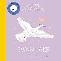 My First Story Orchestra: Swan Lake: Listen to the music (The Story Orchestra) My First Story Orchestra: Swan Lake: Listen to the music (The Story Orchestra) Board book