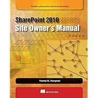 SharePoint 2010 Site Owner's Manual: Flexible Collaboration without Programming SharePoint 2010 Site Owner's Manual: Flexible Collaboration without Programming eTextbook Paperback