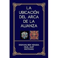 LA UBICACIÓN DEL ARCA DE LA ALIANZA (Spanish Edition) LA UBICACIÓN DEL ARCA DE LA ALIANZA (Spanish Edition) Kindle Paperback