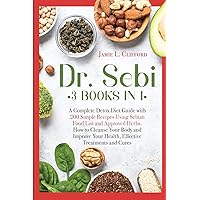 Dr. Sebi: 3 Books in 1: A Complete Detox Diet Guide with 200 Simple Recipes Using Sebian Food List and Approved Herbs. How to Cleanse Your Body and Improve Your Health, Treatments and Cures Dr. Sebi: 3 Books in 1: A Complete Detox Diet Guide with 200 Simple Recipes Using Sebian Food List and Approved Herbs. How to Cleanse Your Body and Improve Your Health, Treatments and Cures Paperback
