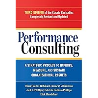 Performance Consulting: A Strategic Process to Improve, Measure, and Sustain Organizational Results Performance Consulting: A Strategic Process to Improve, Measure, and Sustain Organizational Results Paperback Kindle